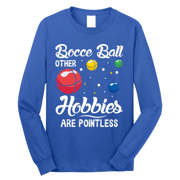 Bocce Ball Other Hobbies Are Pointless Bocce Ball Gift Long Sleeve Shirt