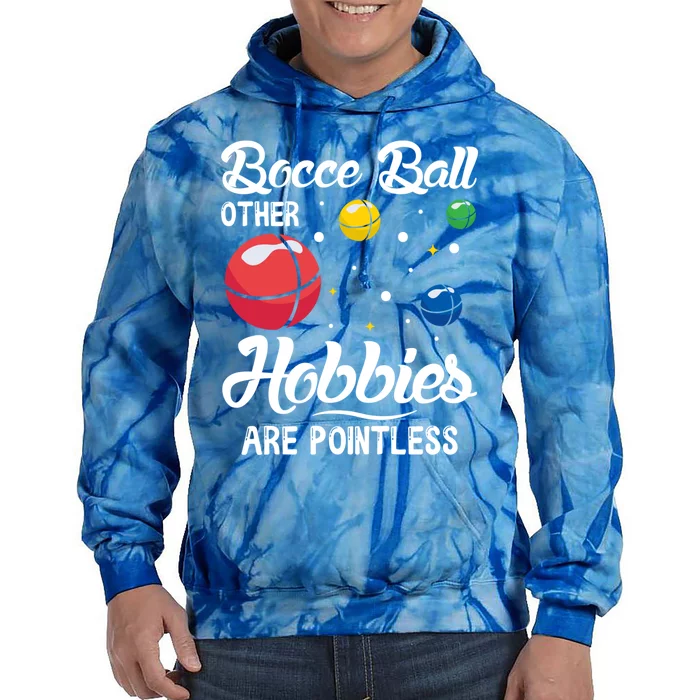 Bocce Ball Other Hobbies Are Pointless Bocce Ball Gift Tie Dye Hoodie