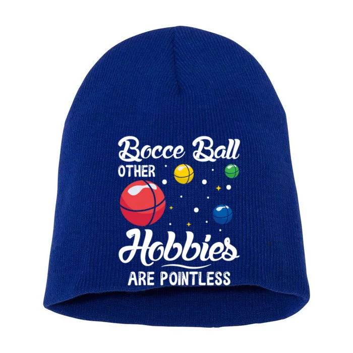 Bocce Ball Other Hobbies Are Pointless Bocce Ball Gift Short Acrylic Beanie