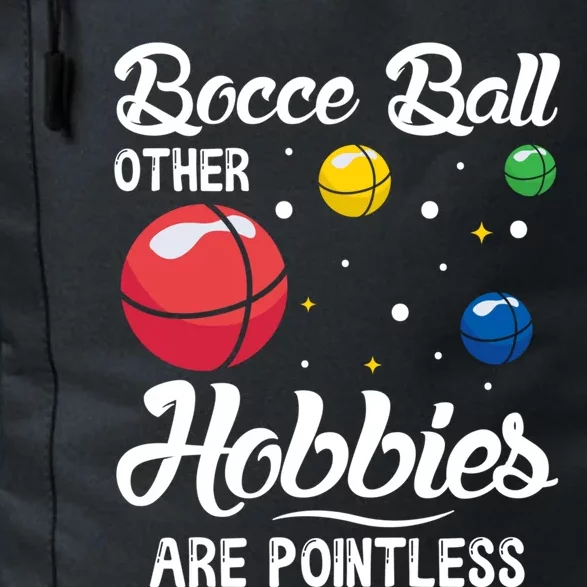 Bocce Ball Other Hobbies Are Pointless Bocce Ball Gift Daily Commute Backpack