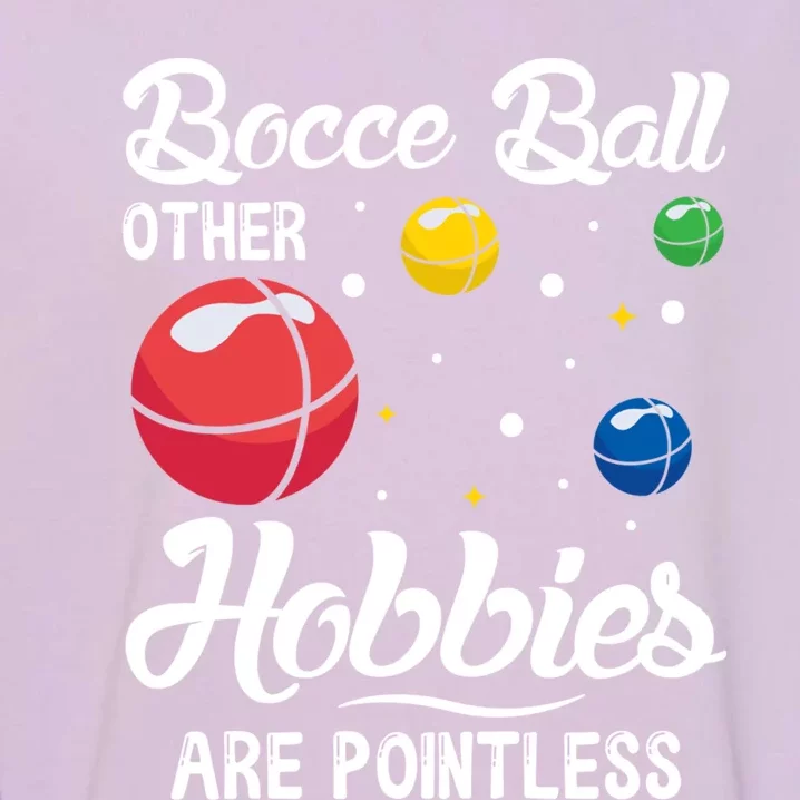 Bocce Ball Other Hobbies Are Pointless Bocce Ball Gift Garment-Dyed Sweatshirt