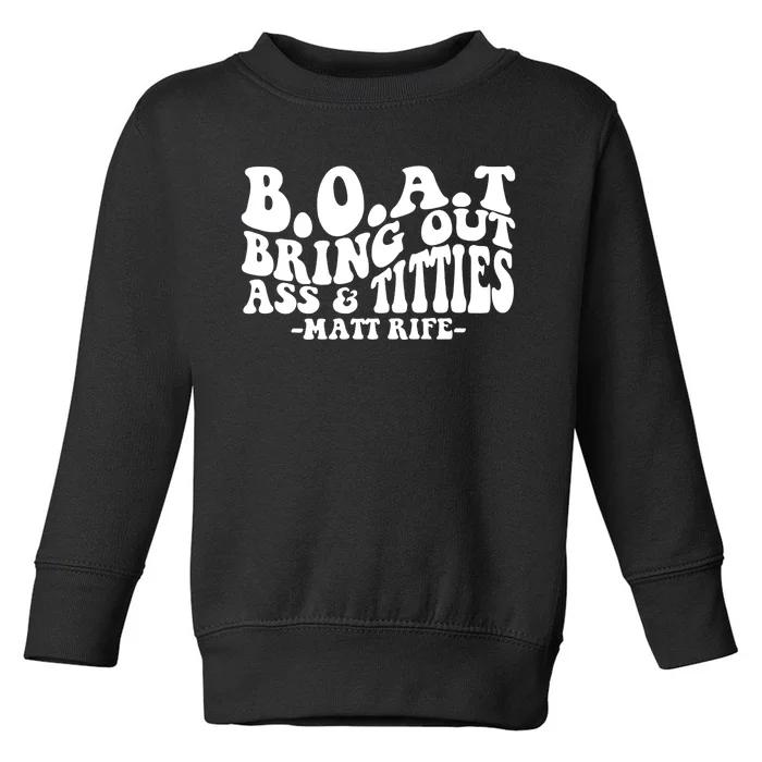 B.O.A.T Bring Out Ass & Titties Rife Matt Fan Rife Comedian Toddler Sweatshirt