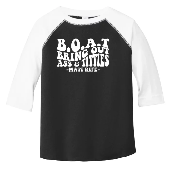 B.O.A.T Bring Out Ass & Titties Rife Matt Fan Rife Comedian Toddler Fine Jersey T-Shirt