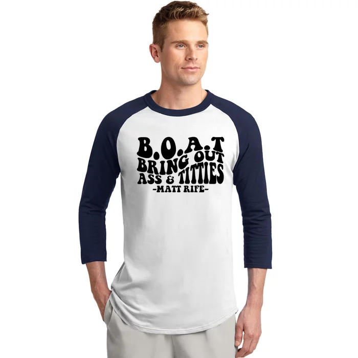 B.O.A.T Bring Out Ass & Titties Rife Matt Fan Rife Comedian Baseball Sleeve Shirt