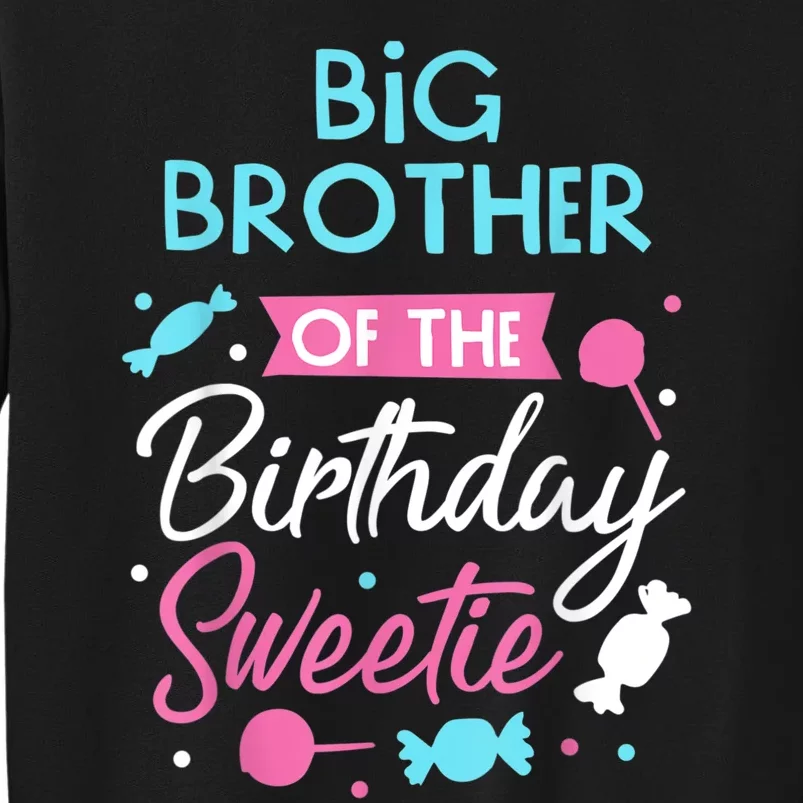 Big Brother Of The Birthday Sweetie Candy Bday Party Bro Tall Sweatshirt