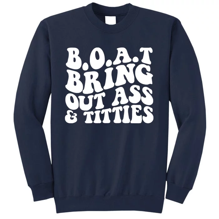 Boat Bring Out Ass And Titties Tall Sweatshirt