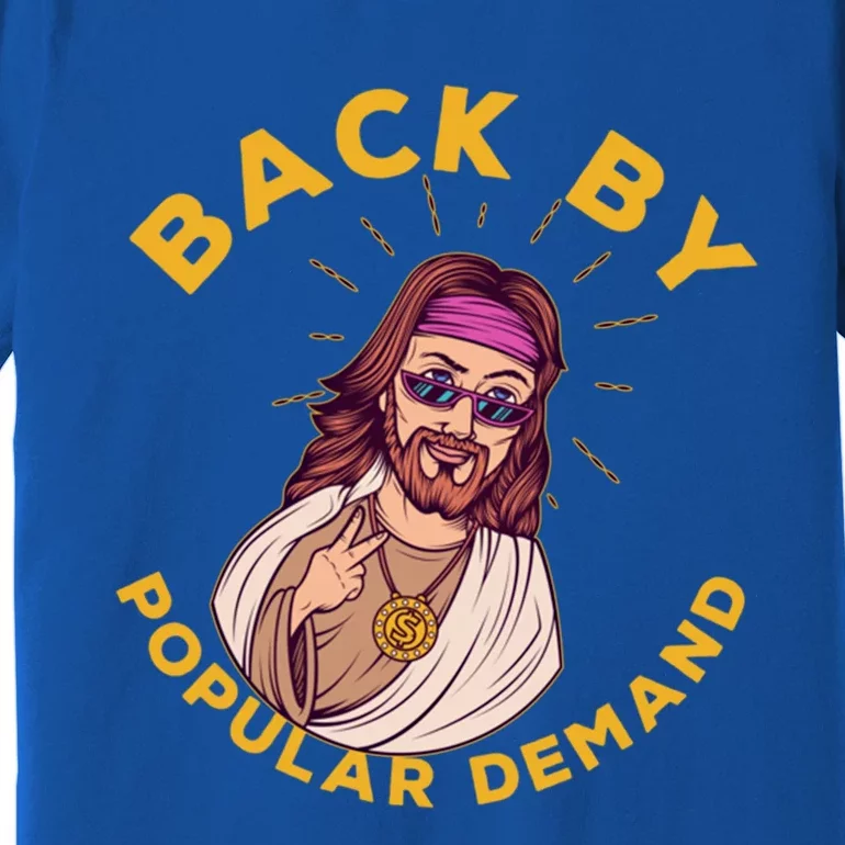 Back By Popular Ded Gift Funny Sarcastic Jesus Christian Cute Gift Premium T-Shirt