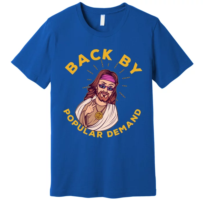 Back By Popular Ded Gift Funny Sarcastic Jesus Christian Cute Gift Premium T-Shirt