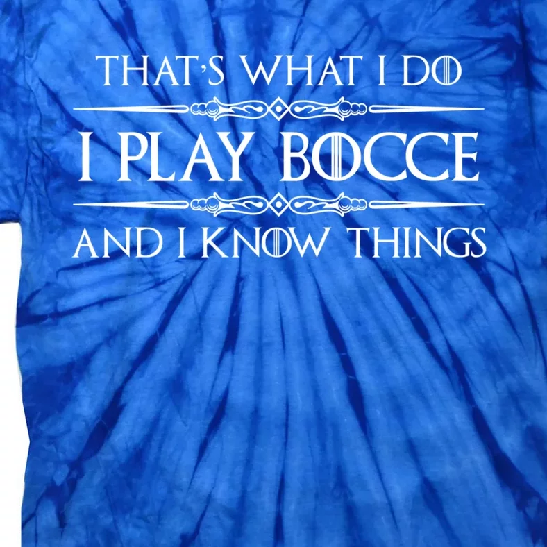 Bocce Ball Player Funny Gift I Play Bocce And I Know Things Funny Gift Tie-Dye T-Shirt