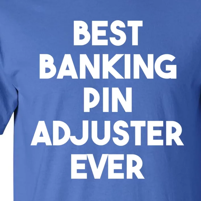 Best Banking Pin Adjuster Ever Cool Gift Tall T-Shirt