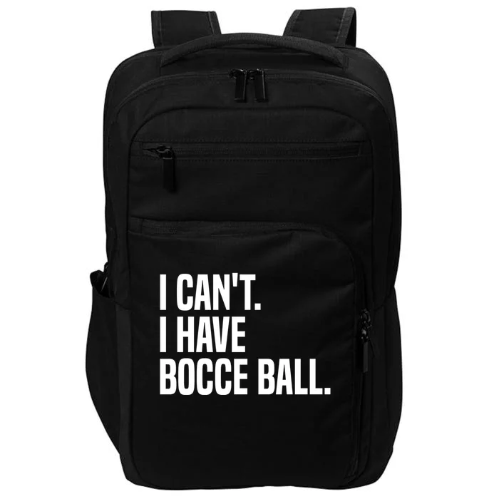 Bocce Ball Player I CanT I Have Bocce Ball Gift Impact Tech Backpack