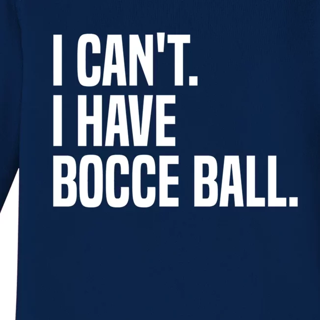 Bocce Ball Player I CanT I Have Bocce Ball Gift Baby Long Sleeve Bodysuit