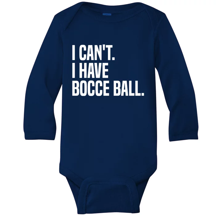 Bocce Ball Player I CanT I Have Bocce Ball Gift Baby Long Sleeve Bodysuit