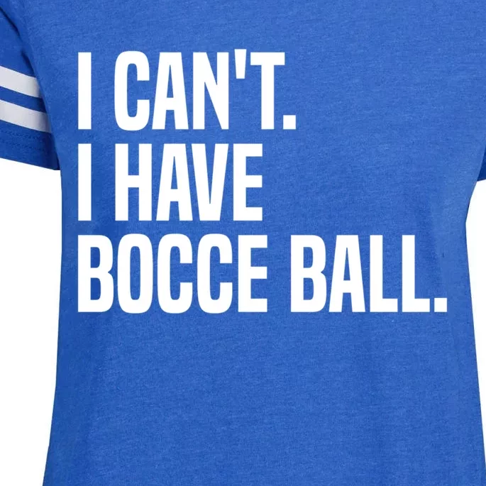 Bocce Ball Player I CanT I Have Bocce Ball Gift Enza Ladies Jersey Football T-Shirt