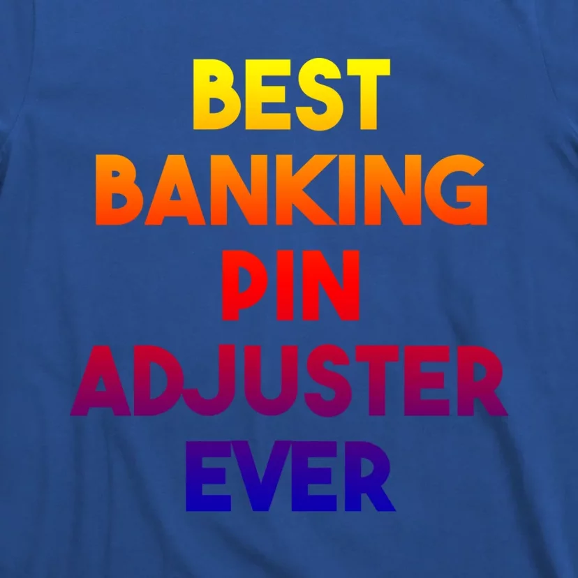 Best Banking Pin Adjuster Ever Cute Gift T-Shirt