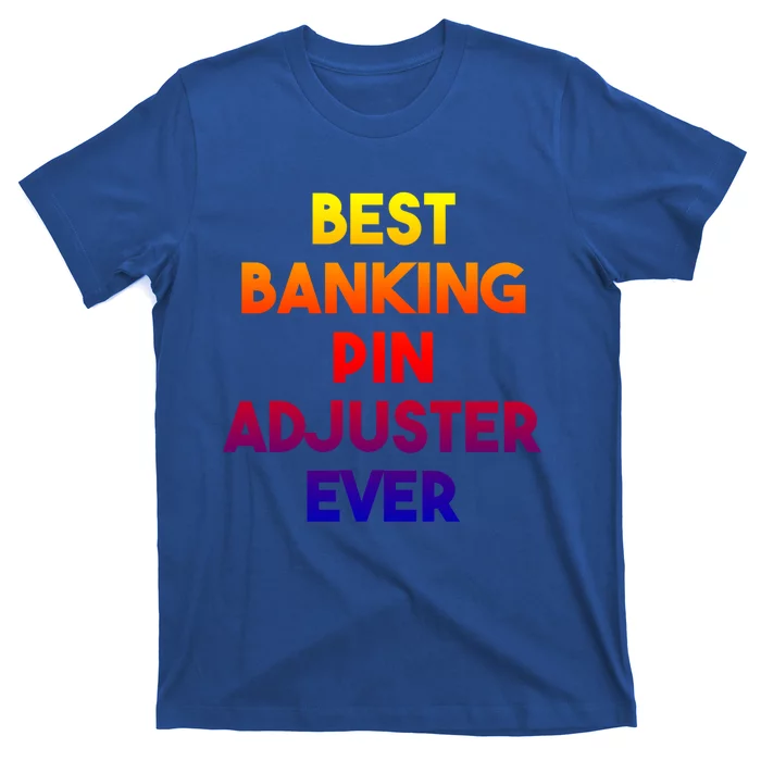 Best Banking Pin Adjuster Ever Cute Gift T-Shirt