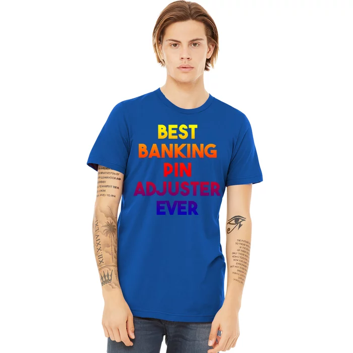 Best Banking Pin Adjuster Ever Cute Gift Premium T-Shirt