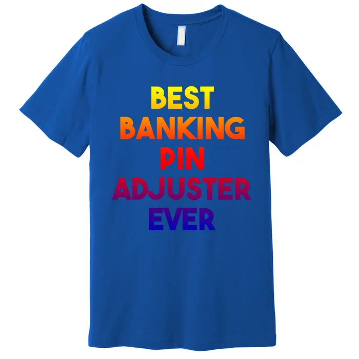 Best Banking Pin Adjuster Ever Cute Gift Premium T-Shirt