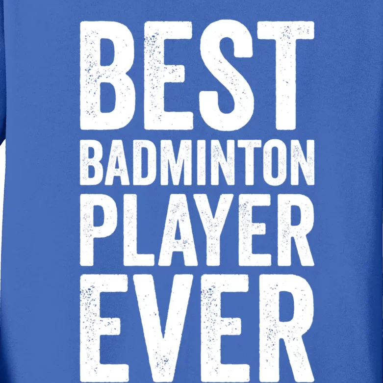 Best Badminton Player Ever Funny Badminton Gift Kids Long Sleeve Shirt