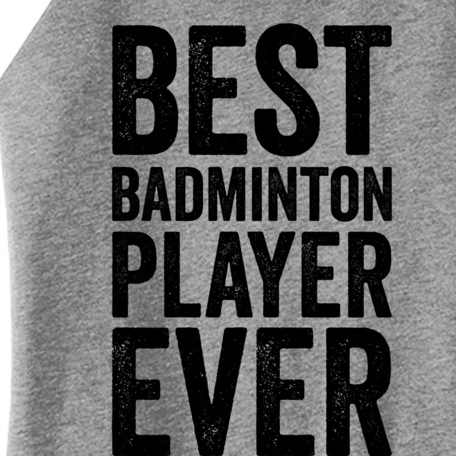 Best Badminton Player Ever Funny Badminton Gift Women’s Perfect Tri Rocker Tank