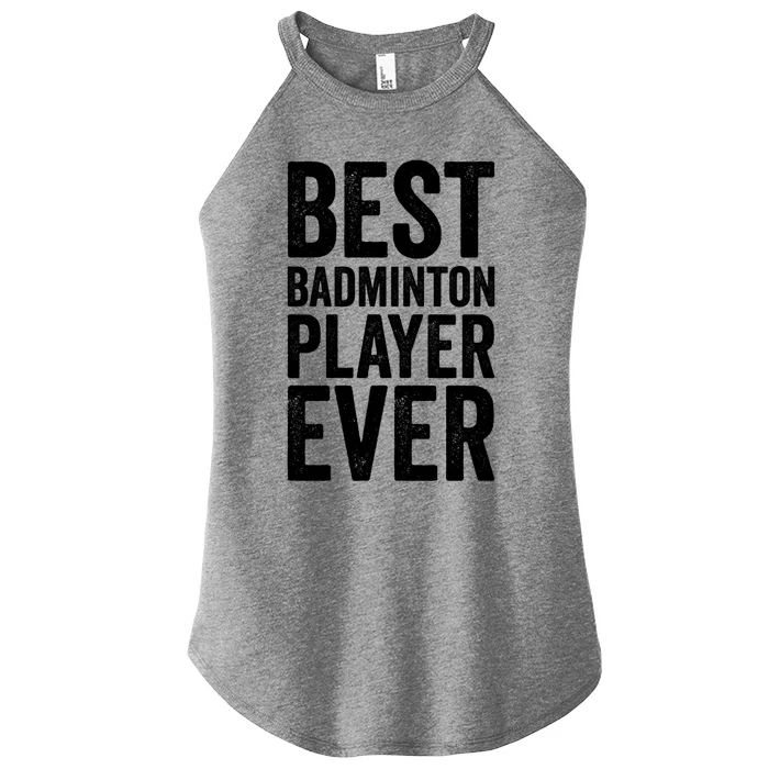 Best Badminton Player Ever Funny Badminton Gift Women’s Perfect Tri Rocker Tank