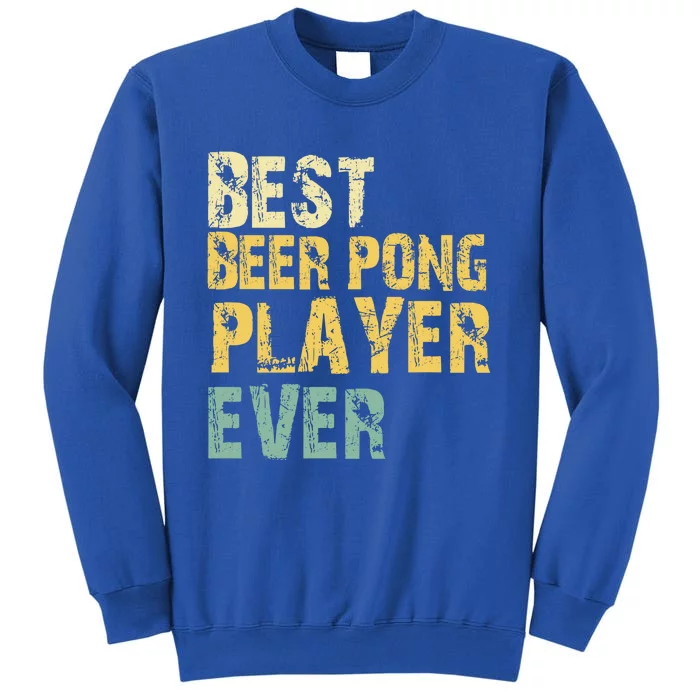 Best Beer Pong Player Ever Retro Vintage Gift Great Gift Tall Sweatshirt