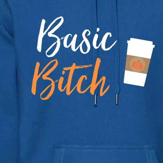 Basic Bitch Pumpkin Spice Latte Gift Premium Hoodie