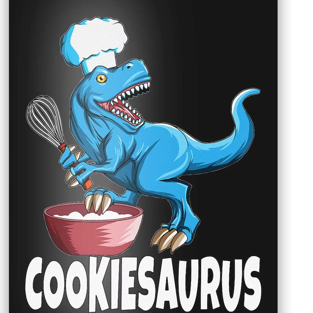 Baker Baker Pastry Chef T Rex Tyrannosaurus Cookiesaurus Poster