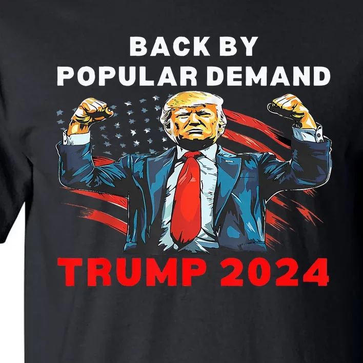 Back By Popular Demand Donald Trump 2024 President 45 47 Tall T-Shirt