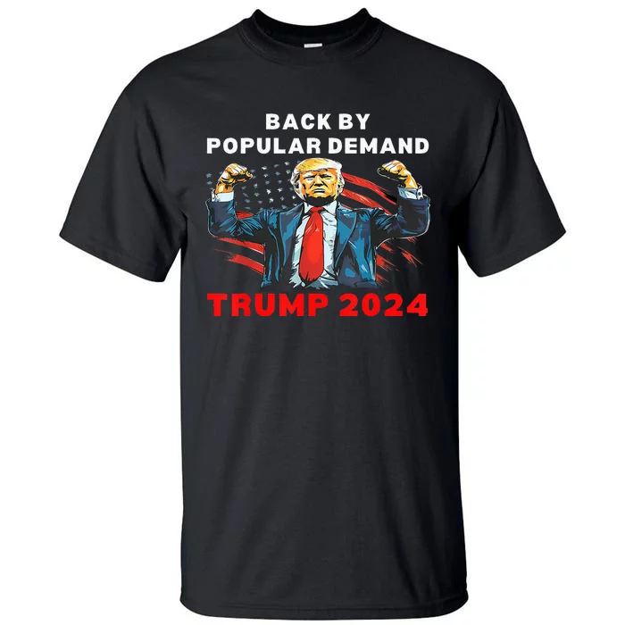 Back By Popular Demand Donald Trump 2024 President 45 47 Tall T-Shirt