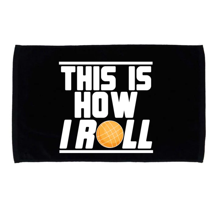 Bocce Ball Player This Is How I Roll Gift Microfiber Hand Towel