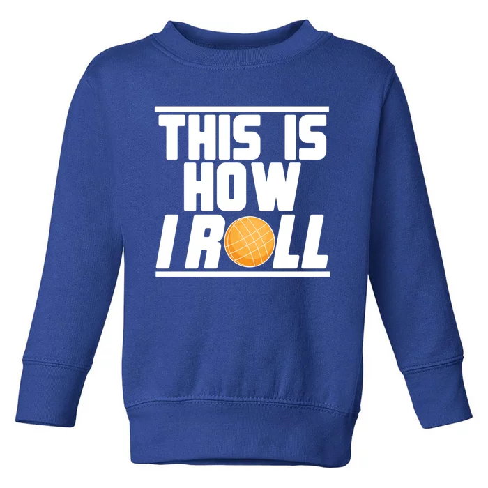 Bocce Ball Player This Is How I Roll Gift Toddler Sweatshirt