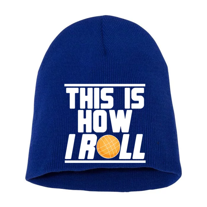 Bocce Ball Player This Is How I Roll Gift Short Acrylic Beanie