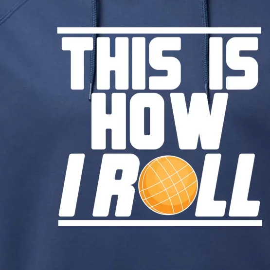 Bocce Ball Player This Is How I Roll Gift Performance Fleece Hoodie