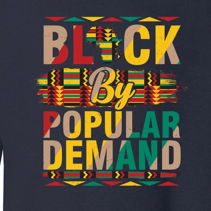 Black By Popular Demand Celebrate Black History Toddler Sweatshirt