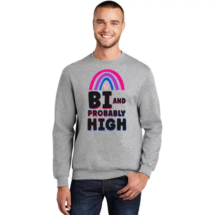 Bisexual Bi Pride Flag Bi And Probably High Tall Sweatshirt