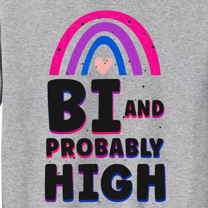 Bisexual Bi Pride Flag Bi And Probably High Tall Sweatshirt