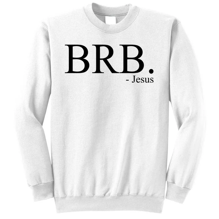 BRB Be Right Back Jesus Sweatshirt