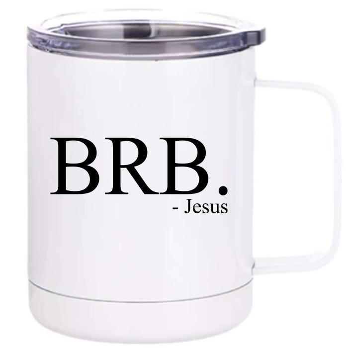 BRB Be Right Back Jesus 12 oz Stainless Steel Tumbler Cup