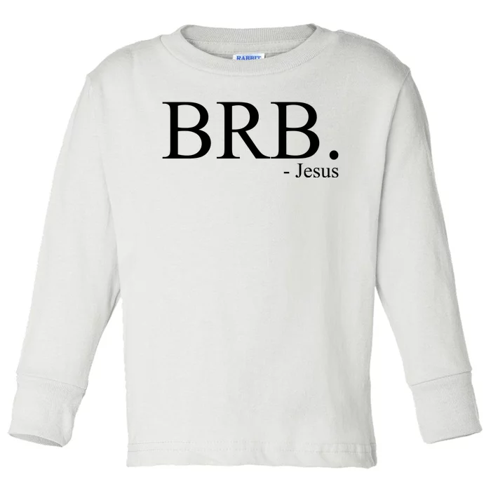 BRB Be Right Back Jesus Toddler Long Sleeve Shirt