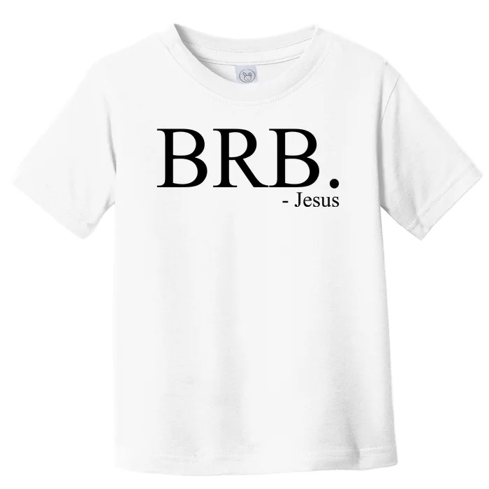 BRB Be Right Back Jesus Toddler T-Shirt