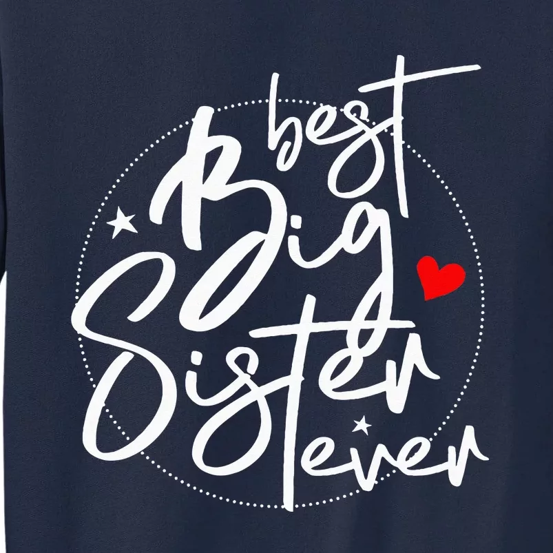 Best Big Sister Ever Big Sister Tall Sweatshirt