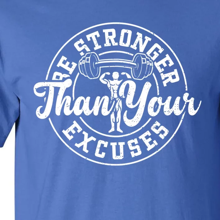 Bodybuilding: Be Stronger Than Your Excuses Gift Gym Sayings Cute Gift Tall T-Shirt