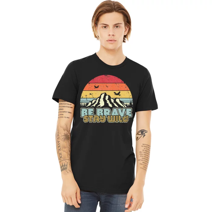 Be Brave Stay Wild Retro Style Outdoors Premium T-Shirt