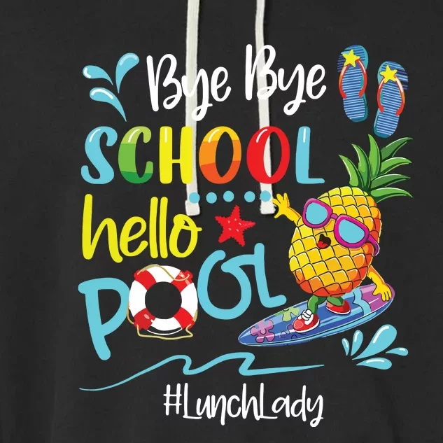 Bye Bye School Hello Pool Lunch Lady Last Day Of School Tee Garment-Dyed Fleece Hoodie