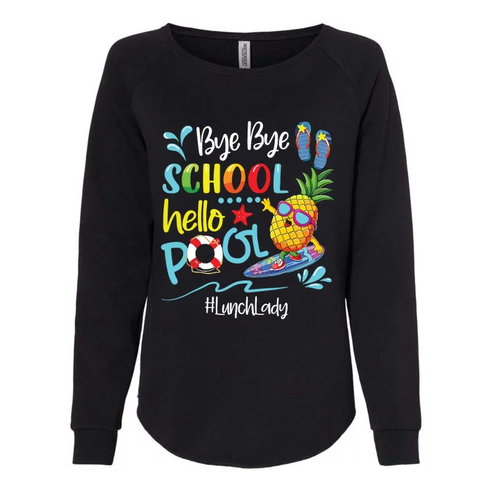 Bye Bye School Hello Pool Lunch Lady Last Day Of School Tee Womens California Wash Sweatshirt