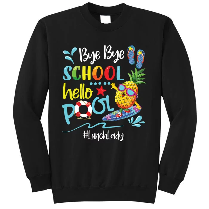 Bye Bye School Hello Pool Lunch Lady Last Day Of School Tee Tall Sweatshirt