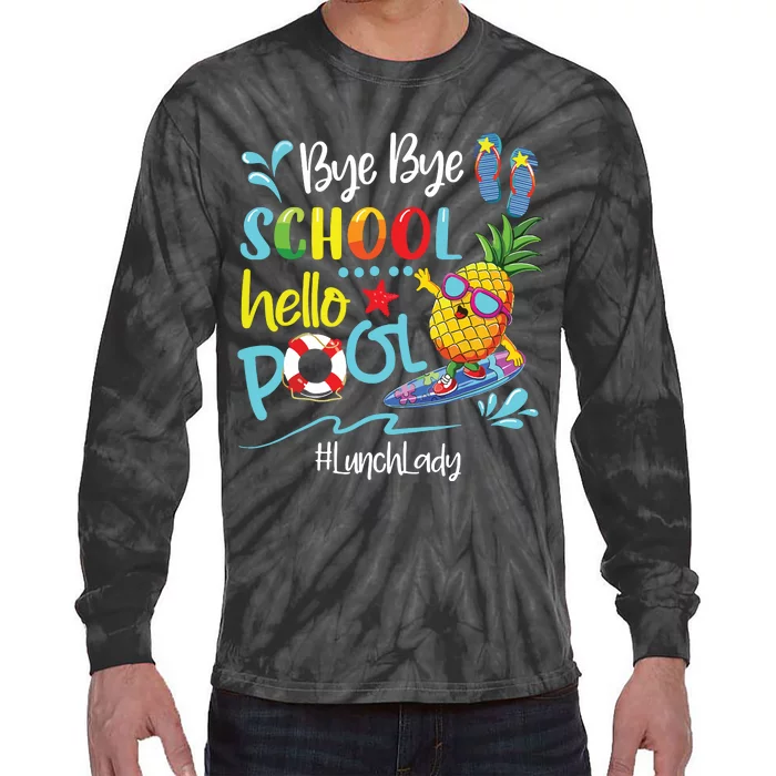 Bye Bye School Hello Pool Lunch Lady Last Day Of School Tee Tie-Dye Long Sleeve Shirt