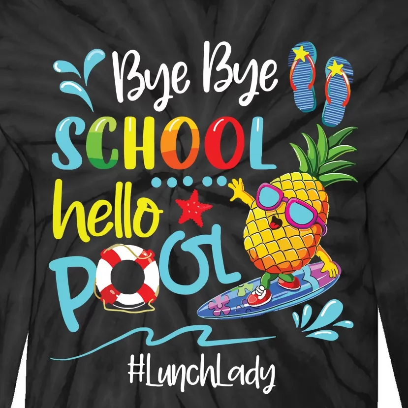 Bye Bye School Hello Pool Lunch Lady Last Day Of School Tee Tie-Dye Long Sleeve Shirt