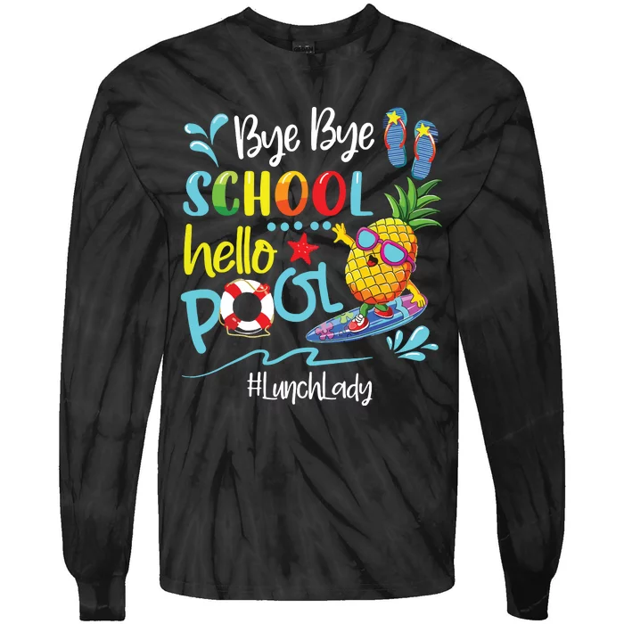 Bye Bye School Hello Pool Lunch Lady Last Day Of School Tee Tie-Dye Long Sleeve Shirt